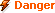 Danger