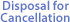 Disposal for Cancellation
